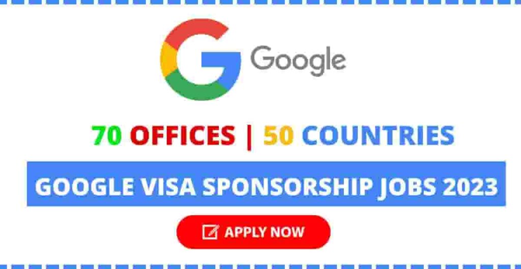 Apply Now : 2023 Google Visa Sponsorship Jobs